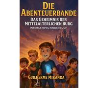 Interaktives Kinderbuch: Die Abenteuerbande: Das Geheimnis der mittelalterlichen Burg (Die Abenteuerbande Zeitreisende)