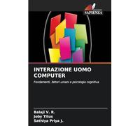 INTERAZIONE UOMO COMPUTER: Fondamenti, fattori umani e psicologia cognitiva