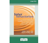 Interbehaviorism: A Comprehensive Guide to the Foundations of Kantor’s Theory and Its Applications for Modern Behavior Analysis (16pt Large Print Format)
