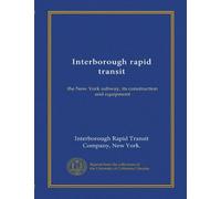 Interborough rapid transit: the New York subway, its construction and equipment