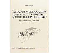 INTERCAMBIO DE PRODUCTOS EN EL LEVANTE MERIDIONAL DURANTE EL BRONCE ANTIGUO: Una perspectiva marxista (Cuadernos de arqueología mediterránea)