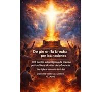 Intercediendo por las Naciones - 320 Puntos Estratégicos de Oración por las Siete Montañas de Influencia: 40 Días de Vigilia de Intercesión por la ... 10 Millones de Intercesores Por las Naciones)
