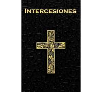 Intercesiones: Libro Católico de Oraciones Intercesoras para los Desafíos y Triunfos Cotidianos