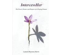 Intercess Her: The Power, Posture, and Purpose of a Praying Woman