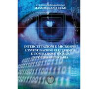 Intercettazioni e microspie. L'investigazione elettronica e l'operazione tecnica di polizia giudiziaria