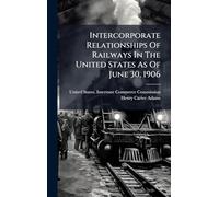 Intercorporate Relationships Of Railways In The United States As Of June 30, 1906