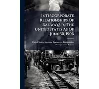 Intercorporate Relationships Of Railways In The United States As Of June 30, 1906