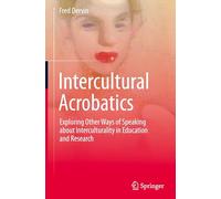Intercultural Acrobatics: Exploring Other Ways of Speaking about Interculturality in Education and Research