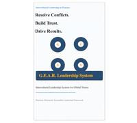 Intercultural Leadership in Practice: How to Resolve Conflicts, Build Trust, and Drive Results with the G.E.A.R. Model (The G.E.A.R. Leadership ... Conflicts, Building Trust, Ensuring Results)
