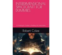 INTERDIMENSIONAL SPACECRAFT FOR DUMMIES: A Hobbyist's Guide to Building the Impossible