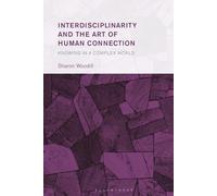 Interdisciplinarity and the Art of Human Connection: Knowing in a Complex World (Collective Studies in Knowledge and Society)