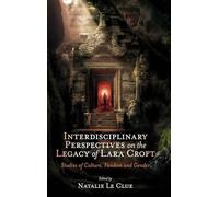 Interdisciplinary Perspectives on the Legacy of Lara Croft: Studies of Culture, Fandom and Gender