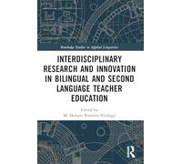 Interdisciplinary Research and Innovation in Bilingual and Second Language Teacher Education (Routledge Studies in Applied Linguistics)
