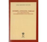 Interes Atencion Verdad: Una Aproximacion Fenomenologica A La Atencion