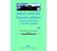 ¿Interés particular, bienestar público? Grandes patrimonios y reformas agrarias (Ciencias Sociales)