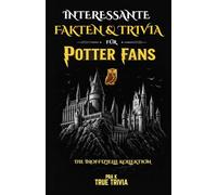 Interessante FAKTEN & TRIVIA für Potter Fans - Die ultimative Sammlung aus Geheimnissen, Magie, Zaubern & 100+ Quizfragen: Entdecke verborgene ... und die Logik hinter der Magie (unofficial)