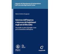 Interesse dell'impresa e interesse dei legittimari negli atti di liberalità. Uno studio su patto di famiglia e trust per la trasmissione dell'impresa (Ist. giuridico-Univ. Torino. Memorie)