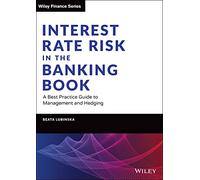 Interest Rate Risk in the Banking Book: A Best Practice Guide to Management and Hedging (Wiley Finance)