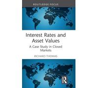Interest Rates and Asset Values: A Case Study in Closed Markets (Routledge Focus on Economics and Finance)