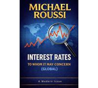 Interest Rates: To Whom It May Concern (Global): A Modern Issue: 3 (Cost of Living Global Series)