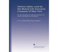 Interest tables used by the Mutual Life Insurance Company of New York: for the calculation of interest and prices of stocks and bonds for investment
