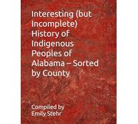 Interesting (but Incomplete) History of Indigenous Peoples of Alabama - Sorted by County (Interesting (but Incomplete) History of Indigenous Peoples ... - Sorted by State and County/Municipality)