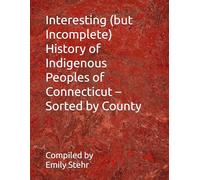 Interesting (but Incomplete) History of Indigenous Peoples of Connecticut - Sorted by County (Interesting (but Incomplete) History of Indigenous ... - Sorted by State and County/Municipality)
