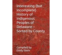 Interesting (but Incomplete) History of Indigenous Peoples of Delaware - Sorted by County (Interesting (but Incomplete) History of Indigenous Peoples ... - Sorted by State and County/Municipality)