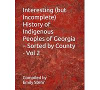 Interesting (but Incomplete) History of Indigenous Peoples of Georgia - Sorted by County - Vol 2 (Interesting (but Incomplete) History of Indigenous ... - Sorted by State and County/Municipality)