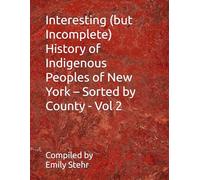 Interesting (but Incomplete) History of Indigenous Peoples of New York - Sorted by County - Vol 2 (Interesting (but Incomplete) History of Indigenous ... - Sorted by State and County/Municipality)