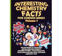 Interesting Chemistry Facts for Curious Minds VOLUME 1: THE FUN WORLD OF TRANSITION METALS AND RARE ELEMENTS AMAZING STORIES - Fascinating trivia ... the periodic table with daily applications)