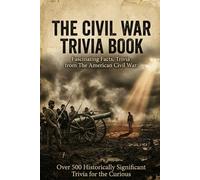 Interesting Civil War Facts I Was Never Taught: 650+ Shocking Trivia Facts & 5 Rarely Told Stories That Reveal the Untold Side of America’s Greatest Conflict