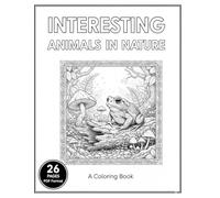 Interesting Creatures in Nature: Critters, creatures, and nature. Relax and color peaceful nature scenes.