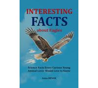 Interesting Facts about Eagles: Science Facts Every Curious Young Animal Lover Would Love to Know