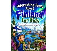 Interesting Facts About Finland for Kids: Fun Country Facts, Nature, Culture, History, Geography, and Finnish Life for Kids Ages 7-12