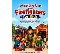Interesting Facts About Firefighters for Kids: 50 Engaging Facts About Firefighters, Fire Safety, Teamwork, and Community Helpers for Curious Kids Ages 7-12