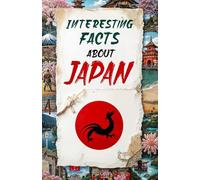 Interesting Facts about Japan - Mind-Blowing Trivia and Fascinating Facts about Japan | Fun Japan Book for Travelers, Tokyo & Kyoto Insights, and ... Curious Minds (Mind-Blowing Trivia and Facts)