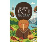 Interesting facts about New Zealand - Curious facts, bizarre trivia and forgotten stories about New Zealand - also ideal as a companion to a New Zealand travel guide (Unnützes Wissen)