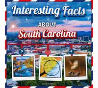 Interesting Facts about South Carolina: South Carolina Travel and Educational Book for Kids: Learn About History, Places, Fun Facts, and More