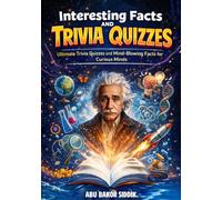 Interesting Facts and trivia quizzes: Ultimate Trivia Quizzes and Mind-Blowing Facts for Curious Minds