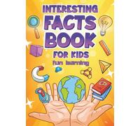 Interesting Facts Book For Kids - Fun Learning: Children's Adventure Book For Boys And Girls Amazing Facts Educational Gift For Smart Kids
