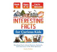 Interesting Facts for Curious Kids Ages 8-12 (Book 4): Random Facts about Nature, Animals, and Journeys with Mini Quizzes