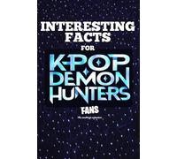 Interesting facts for K Pop Demon Hunter fans, astonishing insights about the boldest slayers in the scene. A special book for everyone who wants to merge K Pop with a fantasy world.