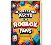 Interesting Facts For Roblox Fans - Mind-Blowing Trivia and Facts about the Roblox games and the Roblox World | Roblox Book Robolox Gift Boys Roblox Merch | Unofficial collection