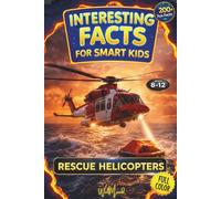 Interesting Facts for Smart Kids: Rescue Helicopters: A STEM Adventure with Amazing Facts, Air Rescue Missions & Real Helicopters That Save Lives