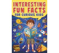 Interesting Fun Facts For Curious Kids: Over 1000 Random and Unbelievable facts About Science, Sports, Animals, History, Space and More!