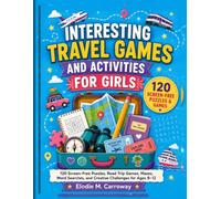 INTERESTING TRAVEL GAMES AND ACTIVITIES FOR GIRLS: 120 Screen-Free Puzzles, Road Trip Games, Mazes, Word Searches, and Creative Challenges for Ages 8-12