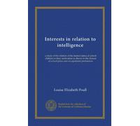 Interests in relation to intelligence: a study of the relation of the mental status of school children to their motivation as shown in the choices of school plans and occupational preferences