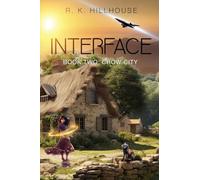 Interface Book Two: Crow City: 2 (R.K. Hillhouse's Interface Series)
