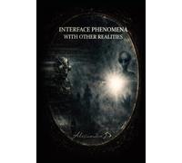 INTERFACE PHENOMENA WITH OTHER REALITIES: An Inquiry into Quantum Synchronization,Consciousness,and the Boundaries of Perception (VERSION COLOR)